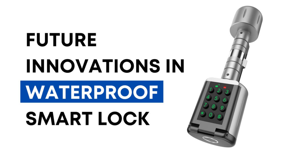 Future Innovations in Waterproof Smart Lock